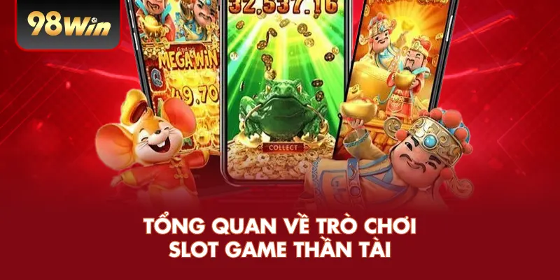 Tổng quan về trò chơi slot game Thần Tài